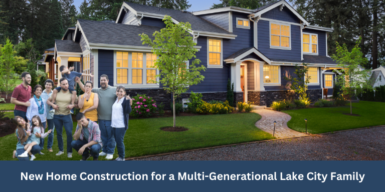 New Home Construction for a Multi-Generational Lake City Family