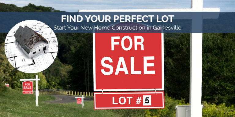 Guide for choosing perfect lot for your new home construction in Gainesville, FL