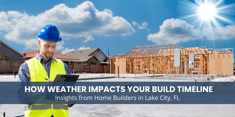 How seasonal weather affects home builders Lake City FL